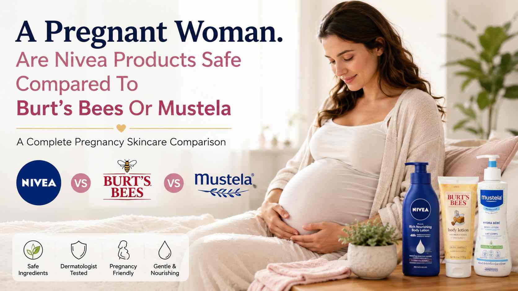I Am A Pregnant Woman. Are Nivea Products Safe Compared To Burt’s Bees Or Mustela